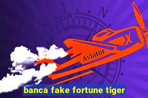 banca fake fortune tiger